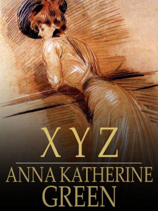 Title details for X Y Z by Anna Katherine Green - Available